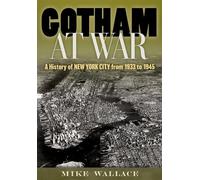 Gotham at War: A History of New York City from . Wallace, Wallace,