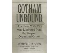 Gotham Unbound: How New York City Was Liberated From the Grip of Organized Crime
