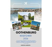 GOTHENBURG REISEFÜHRER 2026: Entdecken Sie Schwedens Küstenjuwel mit Insider-Tipps, Reiserouten und verborgenen Schätzen