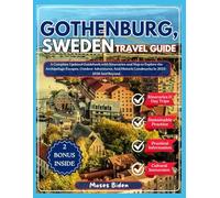 GOTHENBURG, SWEDEN TRAVEL GUIDE: A Complete Updated Guidebook with Itineraries and Map to Explore the Archipelago Escapes, Outdoor Adventures, And Historic Landmarks In 2025 - 2026 And Beyond