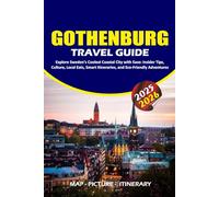 GOTHENBURG TRAVEL GUIDE 2025 - 2026: Explore Sweden’s Coolest Coastal City with Ease: Insider Tips, Culture, Local Eats, Smart Itineraries, and Eco-Friendly Adventures