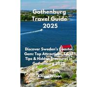 Gothenburg Travel Guide 2025: Discover Sweden’s Coastal Gem: Top Attractions, Local Tips & Hidden Treasures in Gothenburg 2025 (ULTIMATE TOURIST GUIDEBOOK)