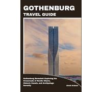 GOTHENBURG TRAVEL GUIDE: Gothenburg Revealed: Exploring the Crossroads of Nordic Charm, Historic Canals, and Archipelago Serenity