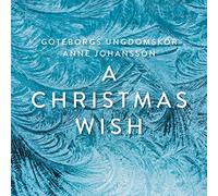 Gothenburg Youth Choir/Johansson,Anne - A Christmas Wish