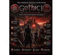 GOTHIC 1 REMAKE: COMPLETE OFFICIAL GAME GUIDE Everything You Need to Conquer the Colony, Build the Ultimate Character, and Uncover Every Secret