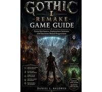Gothic 1 Remake Game Guide: Deep Mechanics, Exploration Systems, and Decision-Based Progression