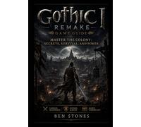 Gothic 1 Remake game guide: Master the Colony: Secrets, Survival, and Power