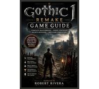 Gothic 1 Remake Game Guide: The Complete Colony Companion for Every Path