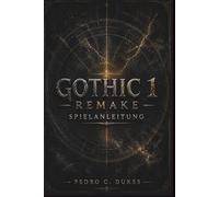 Gothic 1 Remake Spielanleitung: Expertentipps, Komplettlösungen, Bossstrategien, versteckte Inhalte und Überlebenstaktiken