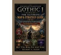 GOTHIC 1 REMAKE: The Ultimate Map & Strategy Guide 2026: Fully Annotated Maps of the Valley of Mines, Old Camp, New Camp & Swamp Camp Plus 100% ... Ore Locations & Faction Secrets Revealed