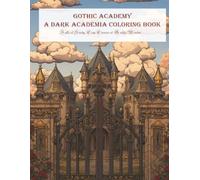 Gothic Academy: A Dark Academia Coloring Book: Halls of Study, Cozy Corners & Gothic Wonder