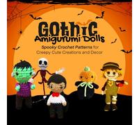 Gothic Amigurumi Dolls: Spooky Crochet Patterns for Creepy Cute Creations and Decor