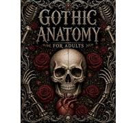 Gothic Anatomy Coloring Book for Adults: Dark Floral Human Anatomy Designs, Vintage Botanical Skeleton Art and Relaxing Stress Relief Coloring Pages
