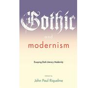 Gothic and Modernism: Essaying Dark Literary Modernity (A Modern Fiction Studies Book)
