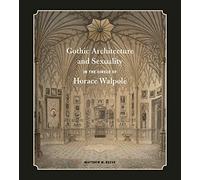 Gothic Architecture and Sexuality in the Circle of Horace Walpole