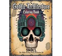 Gothic Architecture Skull Coloring Book for Adults Seeking Darkly Meditative Art: 30 Detailed Gothic Buildings and Ornamental Skull Illustrations (Dark Artistry Series)