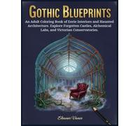 Gothic Blueprints: An Adult Coloring Book of Eerie Interiors and Haunted Architecture. Explore Forgotten Castles, Alchemical Labs, and Victorian Conservatories.