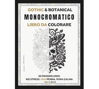 Gothic & Botanical Libro Monocromatico da Colorare: 50 Falene, Teschi, Fiori e Scene al Chiaro di Luna ad Alto Contrasto per Adulti, un'Esperienza ... del Colore (Percorsi Creativi da Colorare)