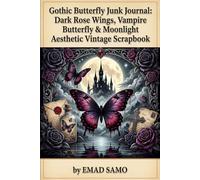 Gothic Butterfly Junk Journal: Dark Rose Wings, Vampire Butterfly & Moonlight Aesthetic Vintage Scrapbook