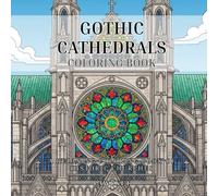 Gothic Cathedrals: A Relaxing Coloring Book of Historic Gothic Architecture Churches