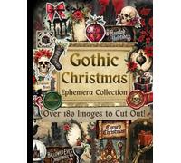 Gothic Christmas Ephemera Collection: Over 180 Haunting Holiday Designs for Junk Journals, Scrapbooking, Decoupage, and Paper Crafts