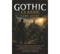 GOTHIC CLASSIC GAME GUIDE: Complete Walkthrough for Every Quest, Camps, Character Builds, Rare Equipment, Achievements, and Valley Exploration