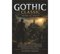 GOTHIC CLASSIC GUIDA AL GIOCO: Guida completa per ogni missione, accampamenti, build di personaggi, equipaggiamento raro, obiettivi ed esplorazione della valle
