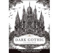 Gothic Coloring Book for Adults: 50+ Darkly Beautiful Designs of Cathedrals, Ravens, Roses, Skulls, and Gothic Fantasy Art for Relaxation and Creativity (The Gothic Dreams Coloring Series)