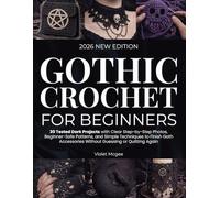 Gothic Crochet for Beginners: 30 Tested Dark Projects with Clear Step-by-Step Photos, Beginner-Safe Patterns, and Simple Techniques to Finish Goth Accessories Without Guessing or Quitting Again