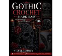 GOTHIC CROCHET MADE EASY: Turn Basic Stitches into Dramatic Fashion, Home Décor, And Spooky Gifts With Stress-Free Patterns