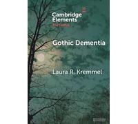 Gothic Dementia: Troubled Minds in Gothic Timelines (Elements in the Gothic)