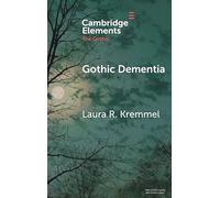 Gothic Dementia: Troubled Minds in Gothic Timelines (Elements in the Gothic)