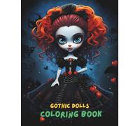 Gothic Dolls Coloring Book for Adults and Teens: 100+ Spooky, Creepy, Horror-Inspired Gothic Doll Designs with Dark Aesthetic, Haunted Dolls, and Eerie Outfits | Relaxing and Chilling Coloring Pages
