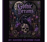 Gothic Dreams: A Dark Fantasy Adult Coloring Book Filled with Gothic Castles, Moonlit Forests, Ravens, Witchy Magic, Crystals, Roses, Dragons, and Enchanted Realms