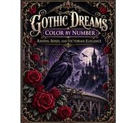 GOTHIC DREAMS COLOR BY NUMBER: Ravens, Roses, and Victorian Elegance
