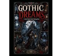 Gothic Dreams Coloring Book: Dark Fantasy Gothic Coloring Pages with Skulls, Roses, Ravens, Witches and Magical Designs for Adults