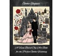 Gothic Elegance: A Vision Board Clip Art Book for the Perfect Gothic Wedding: 400+ Clip Art Wedding Images for Planning Your Dream Ceremony For The Bride And Groom To Be