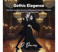 Gothic Elegance: Victorian Lace, Dark Romance & Steampunk Beauty - A Fashion Fantasy Coloring Experience