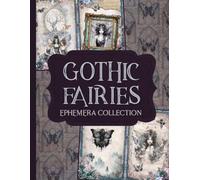 Gothic Fairies Ephemera Collection: Over 150 Dark Feminine Designs for Junk Journals, Scrapbooking, & Paper Crafts