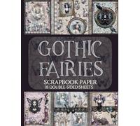 Gothic Fairies Scrapbook Paper - 18 Double-Sided Sheets: Dark Feminine Designs for Junk Journals, Decoupage, & Paper Crafts