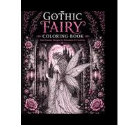 GOTHIC FAIRY COLORING BOOK: Dark Fantasy Designs for Relaxation & Creativity (The Gothic Fairy Coloring Series)