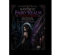 Gothic Fairy Realm Coloring Book: Dark Fantasy Scenes, Gothic Architecture & Enchanted Creatures (The Gothic Fairy Coloring Series)