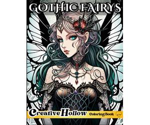 Gothic Fairys Coloring Book: 40+ Alluring Dark Fairy Illustrations - Perfect Gift For Fantasy Mythical Creature Lovers - For Adults Relaxation & Teens (Creative Hollow Magical Fairy Coloring Books)
