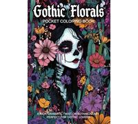 Gothic Florals Pocket Coloring Book: 50 Dark & Beautiful Botanical Designs for Adult Stress Relief and Relaxation On The Go