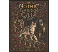 Gothic Garden Cats: An Intricate Gothic Adult Coloring Book for Cat Lovers and Fantasy Art Fans (Rambaling Creations Adult Coloring Books)