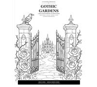 Gothic Gardens: A Bold Monochrome Coloring Book of Dark Florals, Statues, Ravens & Ruins