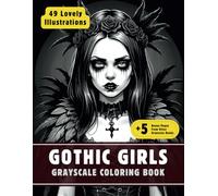 Gothic Girls Coloring Book: Grayscale Coloring Book for Adults with 49 High-Quality and Unique Illustrations for Relaxation and Stress Relief. (Grayscale Coloring Books for Adults)