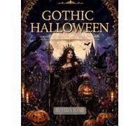 Gothic Halloween Coloring Book: A Beautiful Gothic Coloring Book for Adults Featuring Witches, Haunted Castles, Ravens, Black Roses & Dark Fantasy Designs