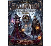 Gothic Halloween Coloring Book for Adults: 100 Dark & Creepy Gothic Coloring Pages Featuring Haunted Castles, Witches, Skeletons, Ravens, Gargoyles, ... and Horror Fans (Halloween Magic Collection)