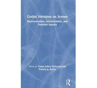 Gothic Heroines on Screen: Representation, Interpretation, and Feminist Inquiry